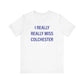 I Really Really Miss Colchester Unisex Jersey Short Sleeve T-Shirt