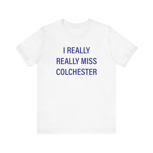 I Really Really Miss Colchester Unisex Jersey Short Sleeve T-Shirt