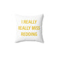 I Really Really Miss Redding Spun Polyester Square Pillow