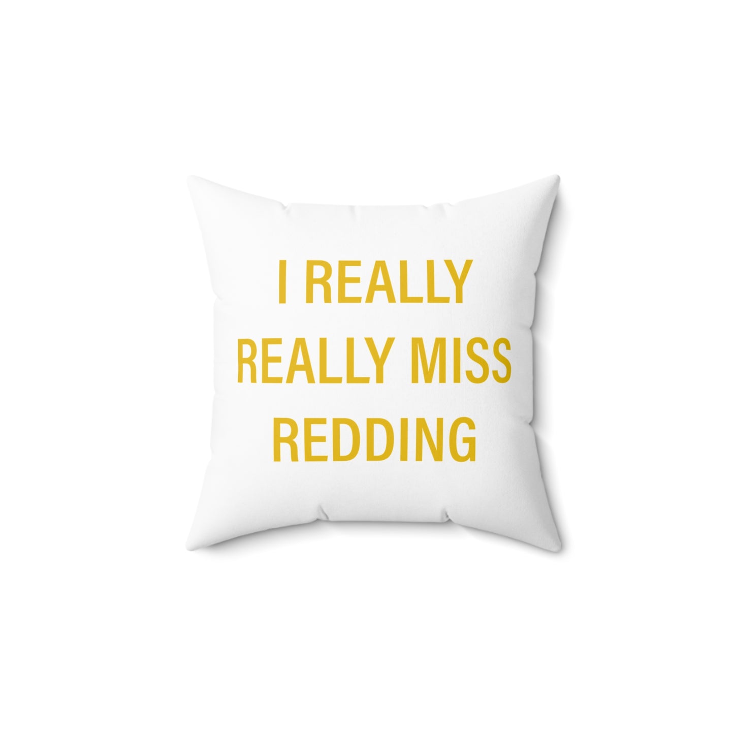 I Really Really Miss Redding Spun Polyester Square Pillow