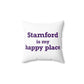 Stamford Is My Happy Place Spun Polyester Square Pillow