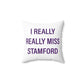 I Really Really Miss Stamford Spun Polyester Square Pillow