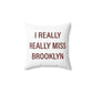 I Really Really Miss Brooklyn Spun Polyester Square Pillow