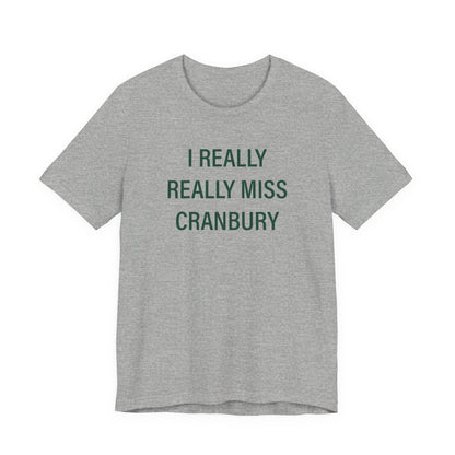 I Really Really Miss Cranbury Unisex Jersey Short Sleeve T-Shirt