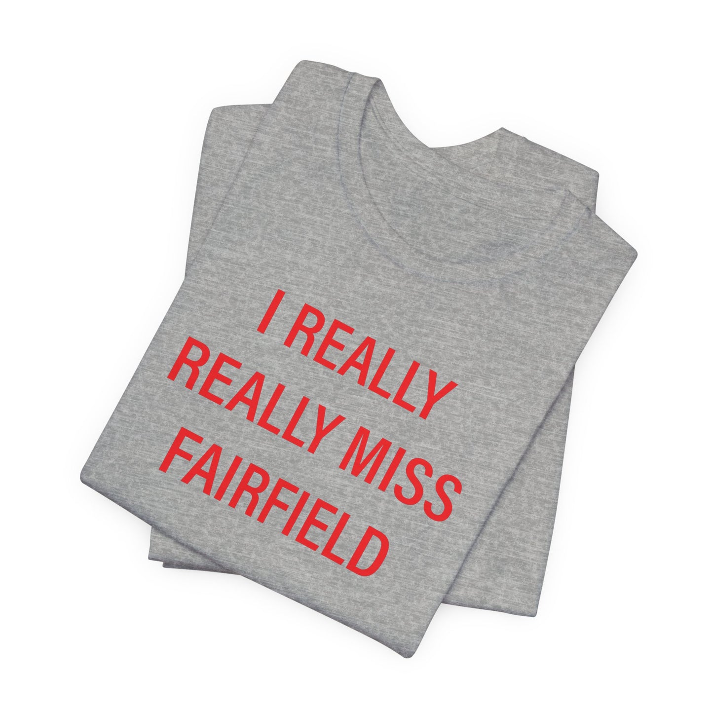 I Really Really Miss Fairfield Unisex Jersey Short Sleeve T-Shirt