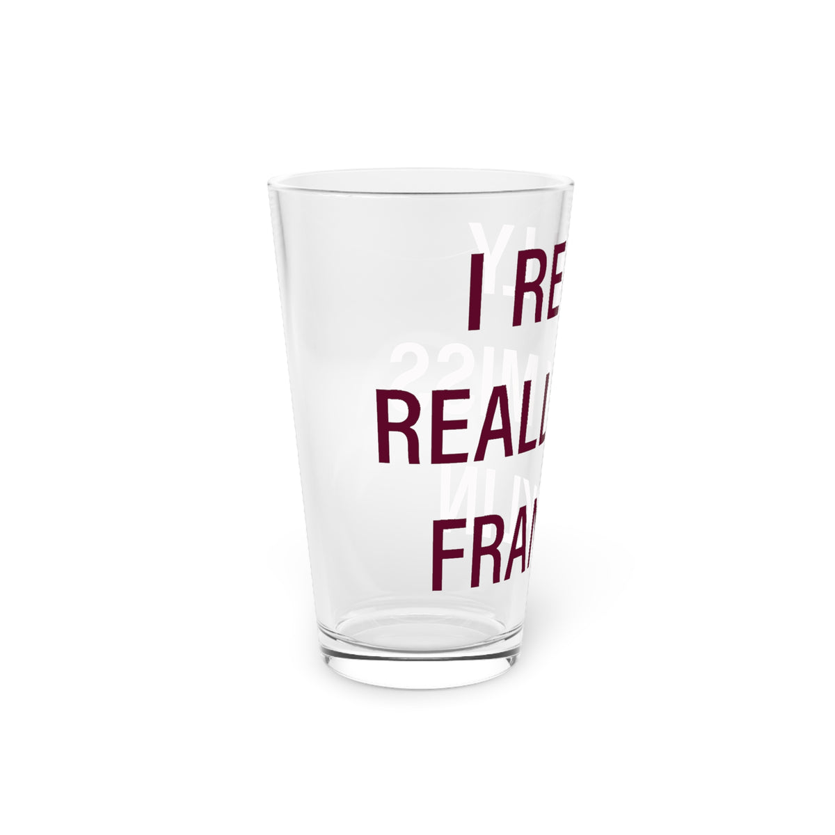 I Really Really Miss Franklin Pint Glass, 16oz