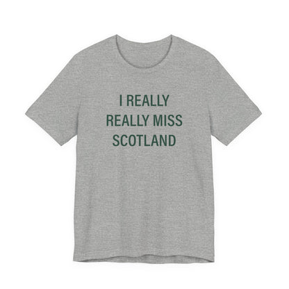 I Really Really Miss Scotland Unisex Jersey Short Sleeve T-Shirt