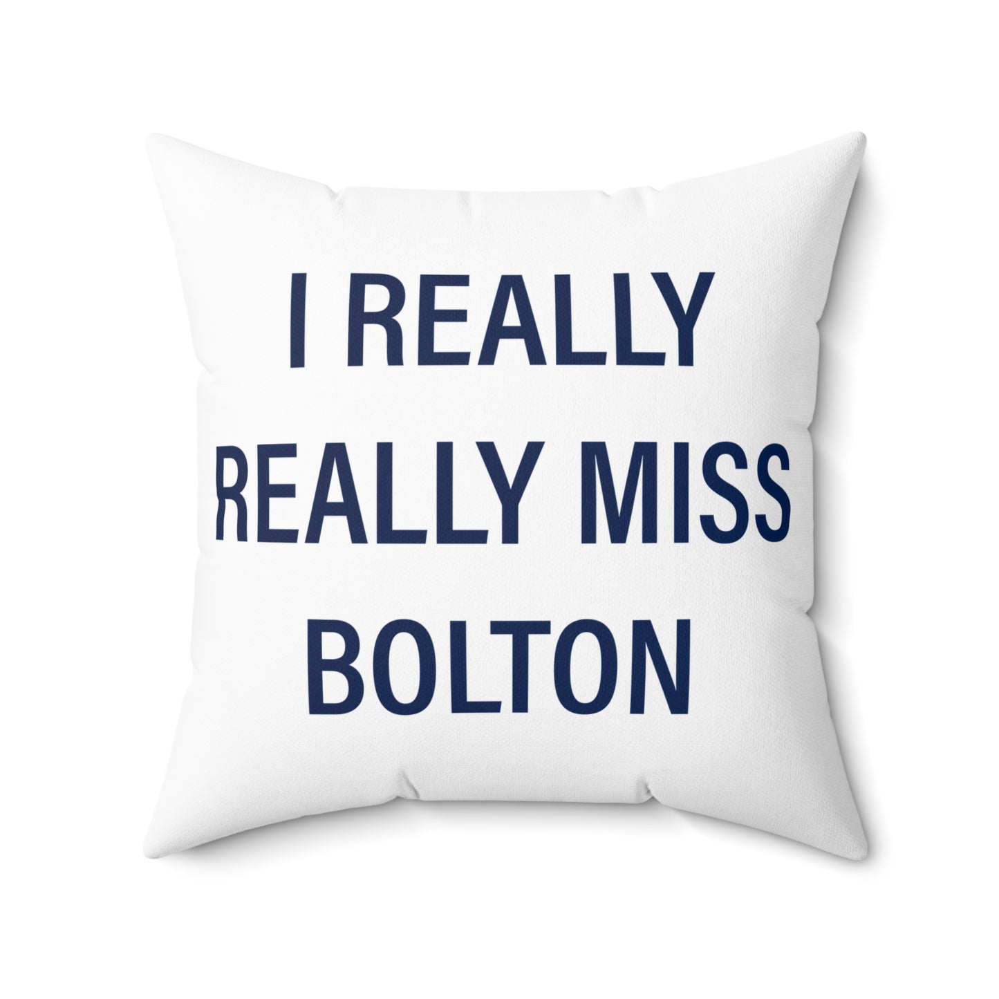 I Really Really Miss Bolton Spun Polyester Square Pillow