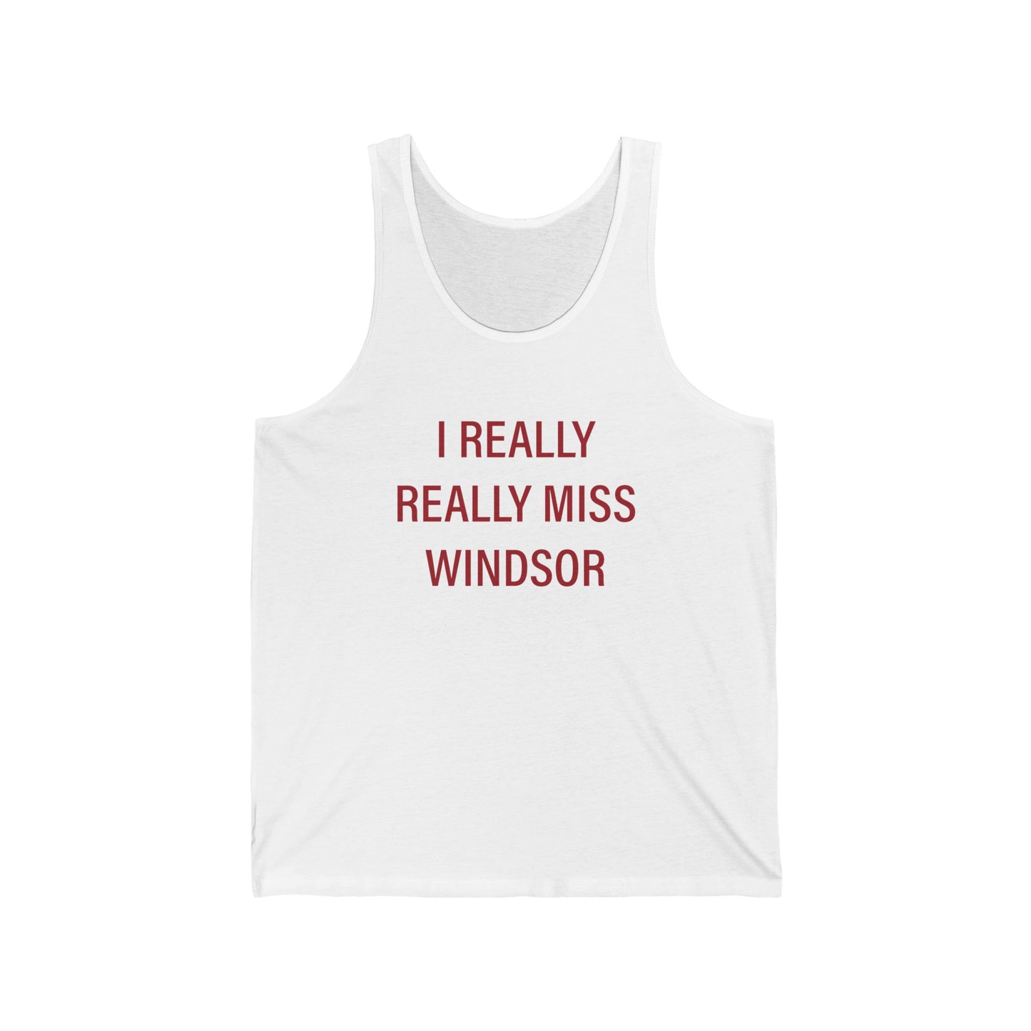 I Really Really Miss Windsor Unisex Jersey Tank