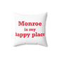 Monroe Is My Happy Place  Spun Polyester Square Pillow