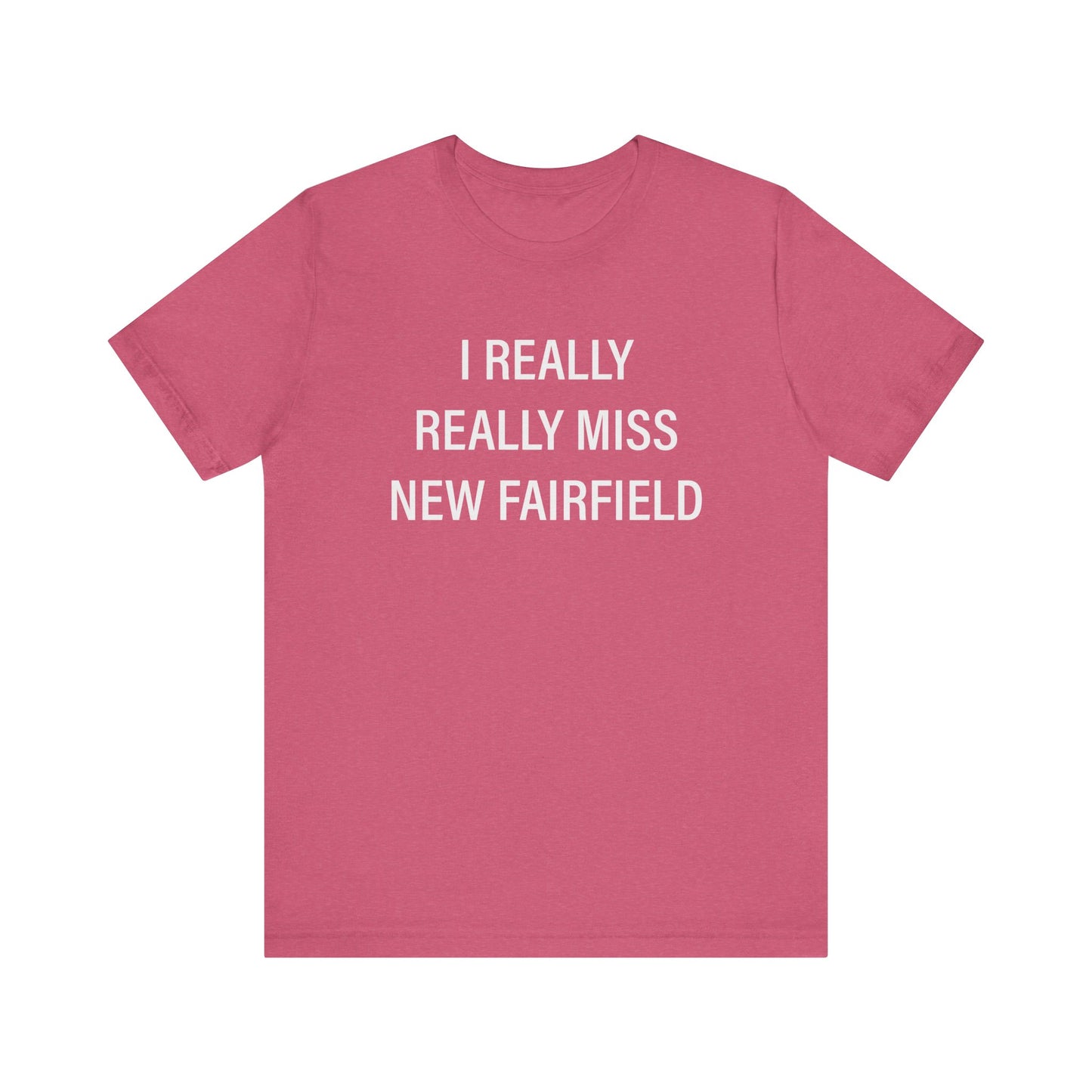 I Really Really Miss New Fairfield Unisex Jersey Short Sleeve T-Shirt