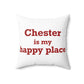 Chester is My Happy Place Spun Polyester Square Pillow