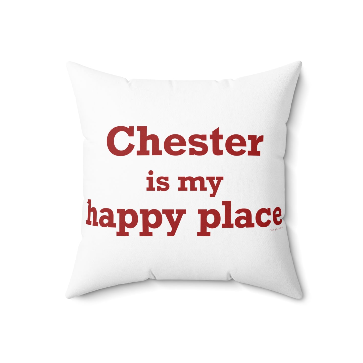 Chester is My Happy Place Spun Polyester Square Pillow