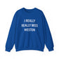 I Really Really Miss Weston Unisex Heavy Blend™ Crewneck Sweatshirt