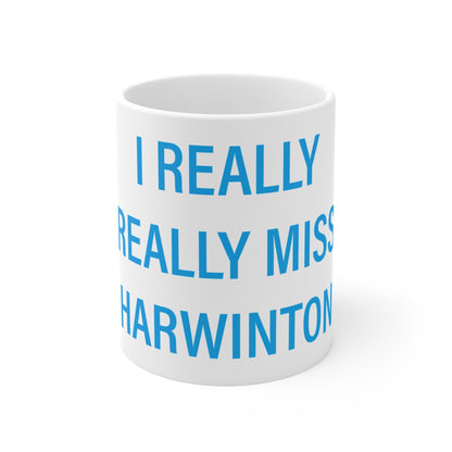 I Really Really Miss Harwinton  Mug 11oz