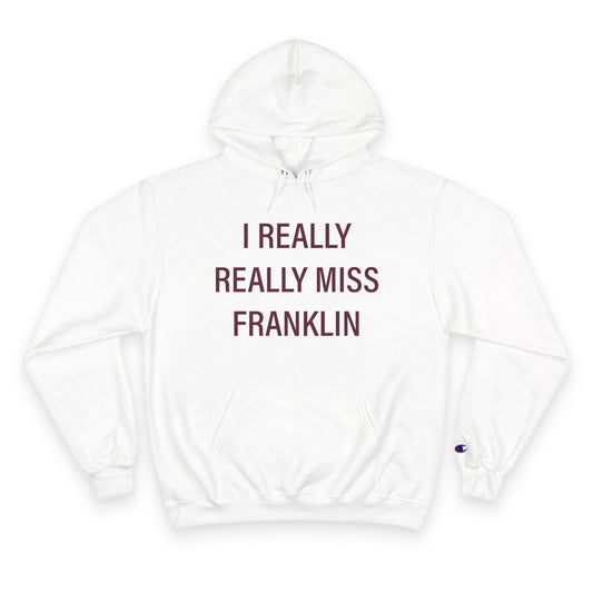 I Really Really Miss Franklin Champion Hoodie