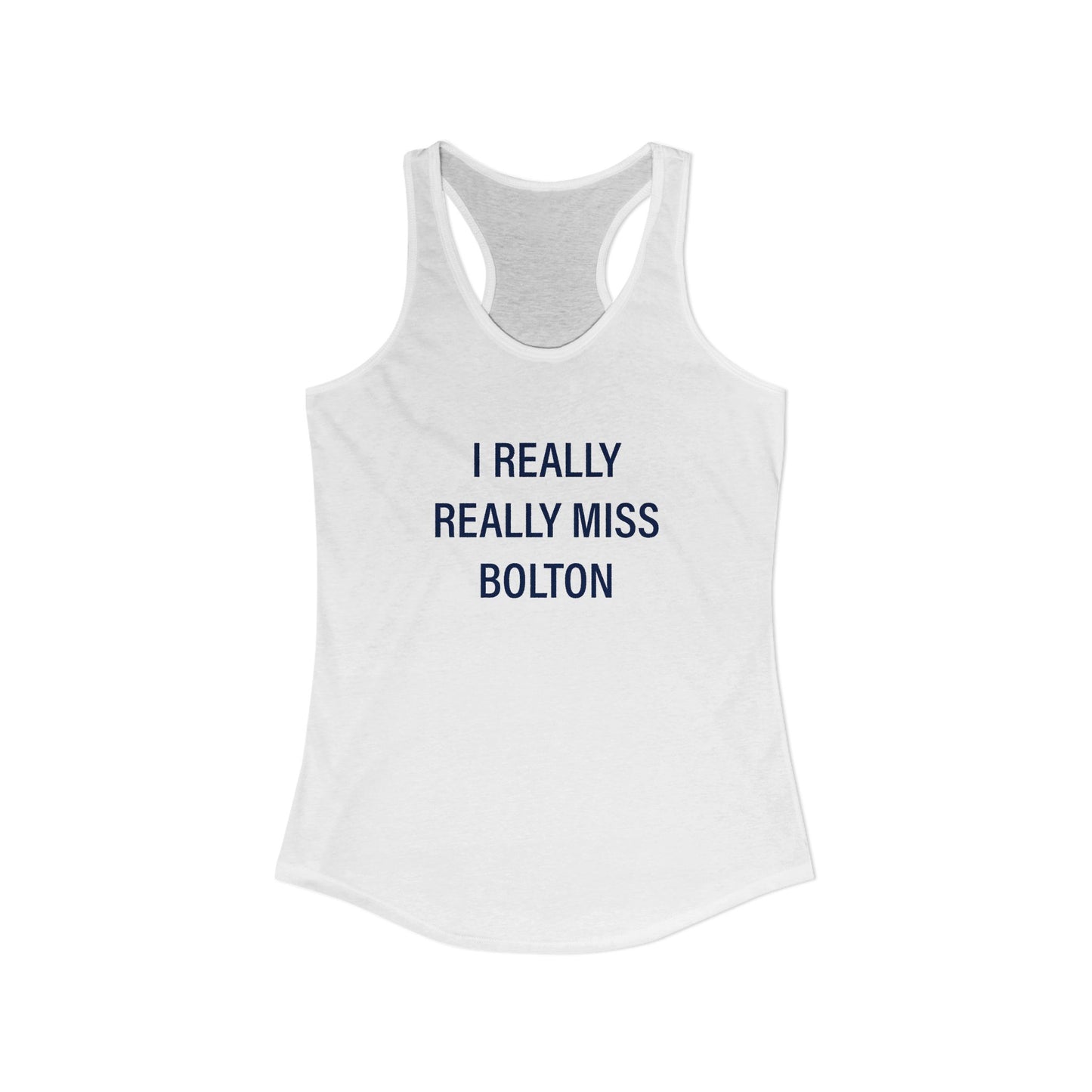 I Really Really Miss Bolton Women's Ideal Racerback Tank Top