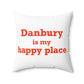 Danbury Is My Happy Place Spun Polyester Square Pillow