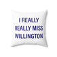 I Really Really Miss Willington Spun Polyester Square Pillow