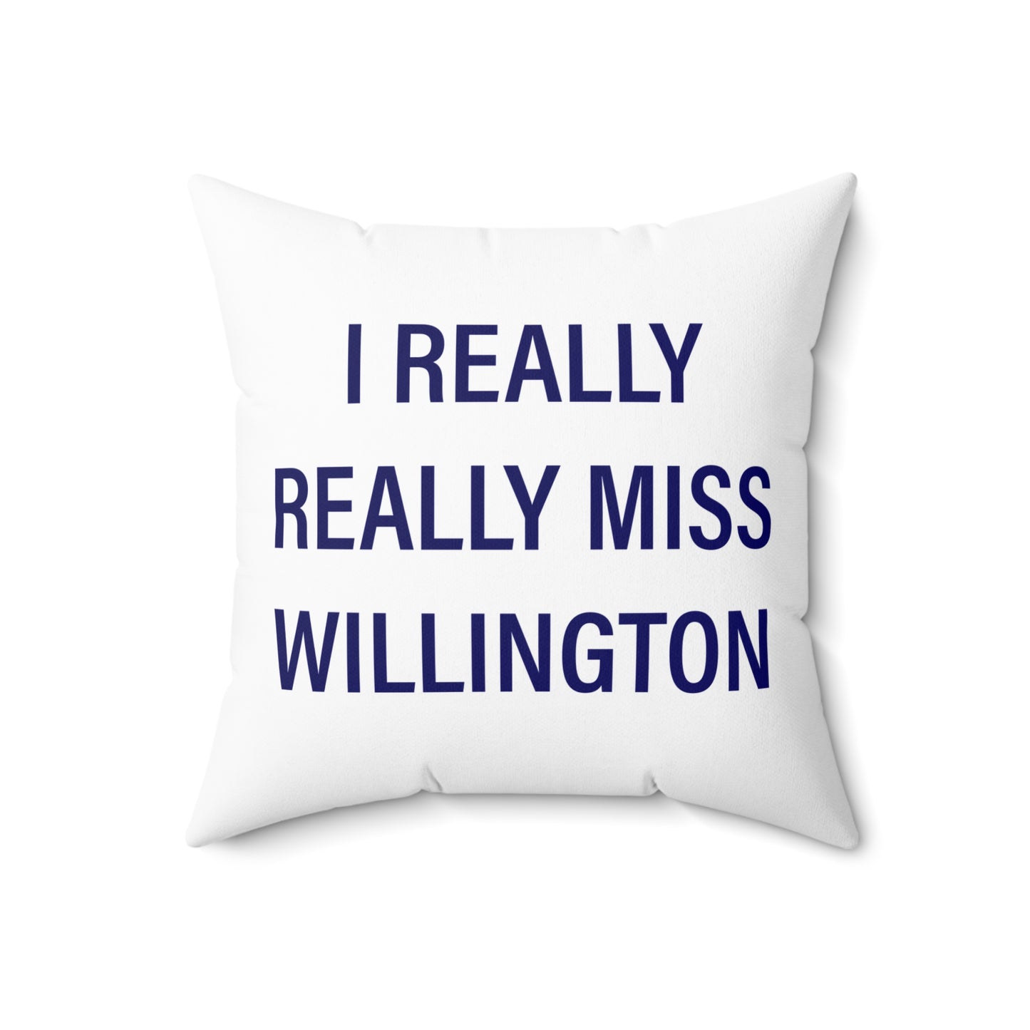 I Really Really Miss Willington Spun Polyester Square Pillow