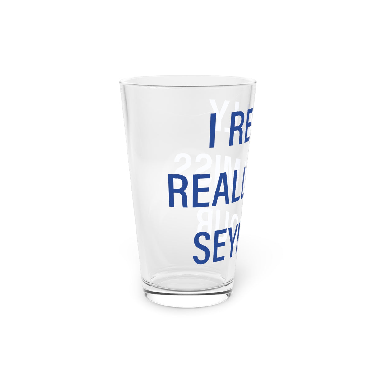 I Really Really Miss Seymour Pint Glass, 16oz