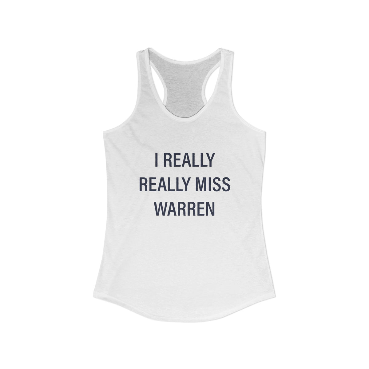 I Really Really Miss Warren Women's Ideal Racerback Tank Top
