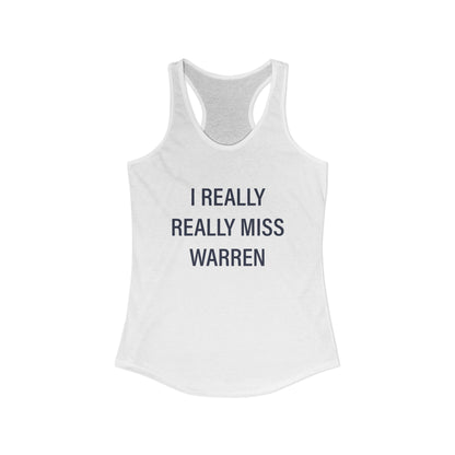 I Really Really Miss Warren Women's Ideal Racerback Tank Top