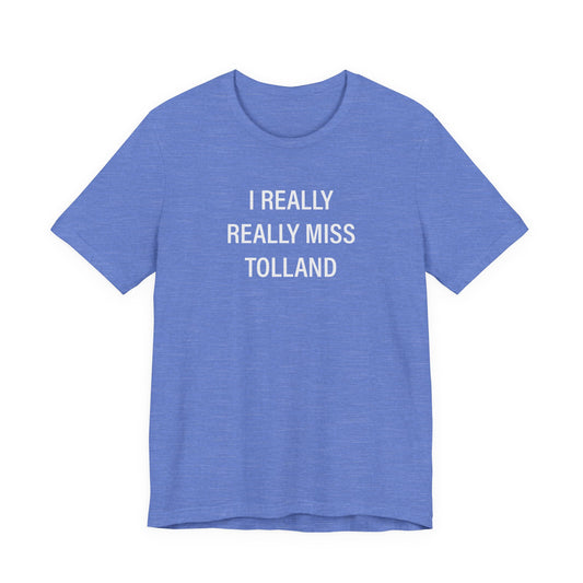 I Really Really Miss Tolland Unisex Jersey Short Sleeve T-Shirt