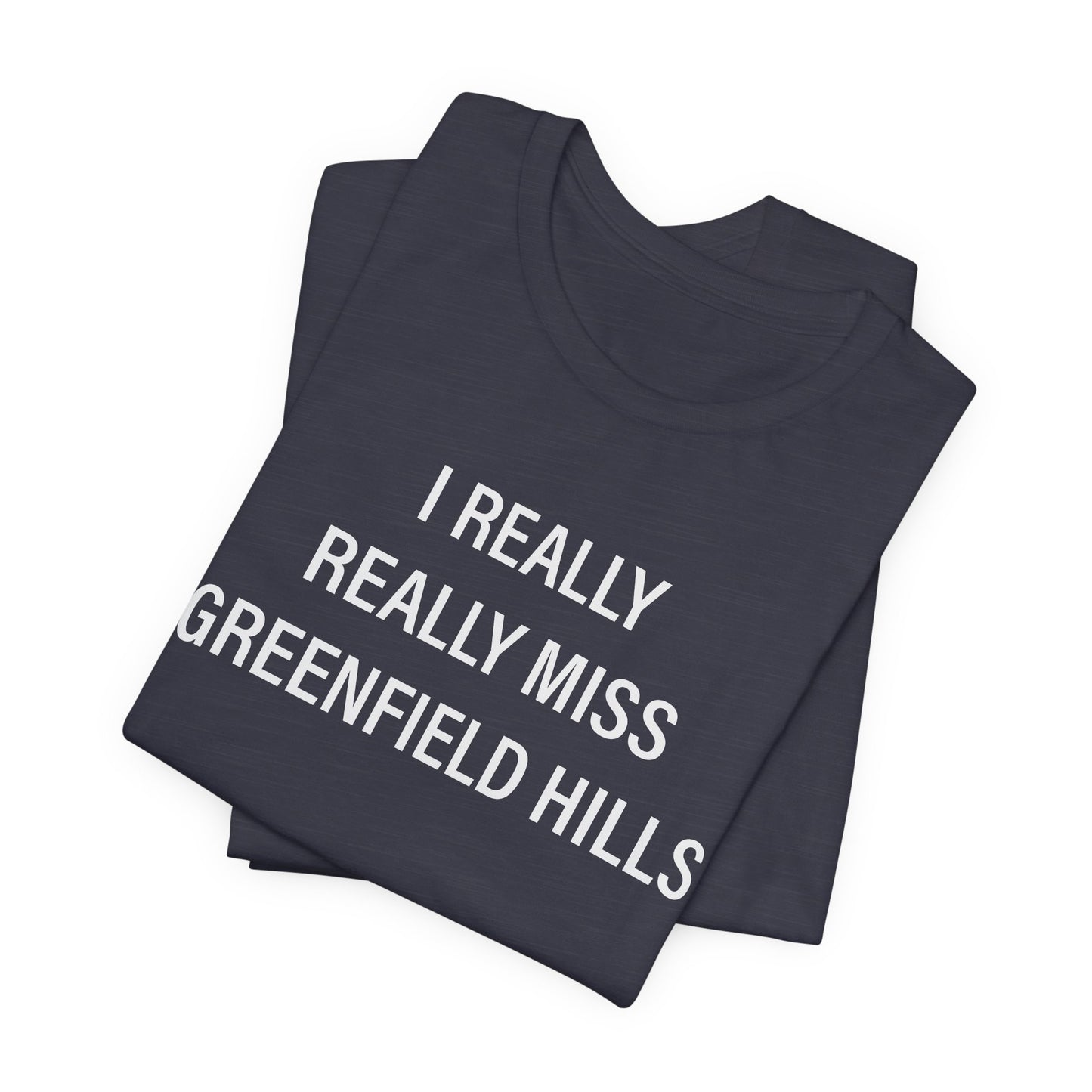 I Really Really Miss Greenfield Hill Unisex Jersey Short Sleeve T-Shirt