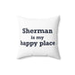 Sherman Is My Happy Place Spun Polyester Square Pillow