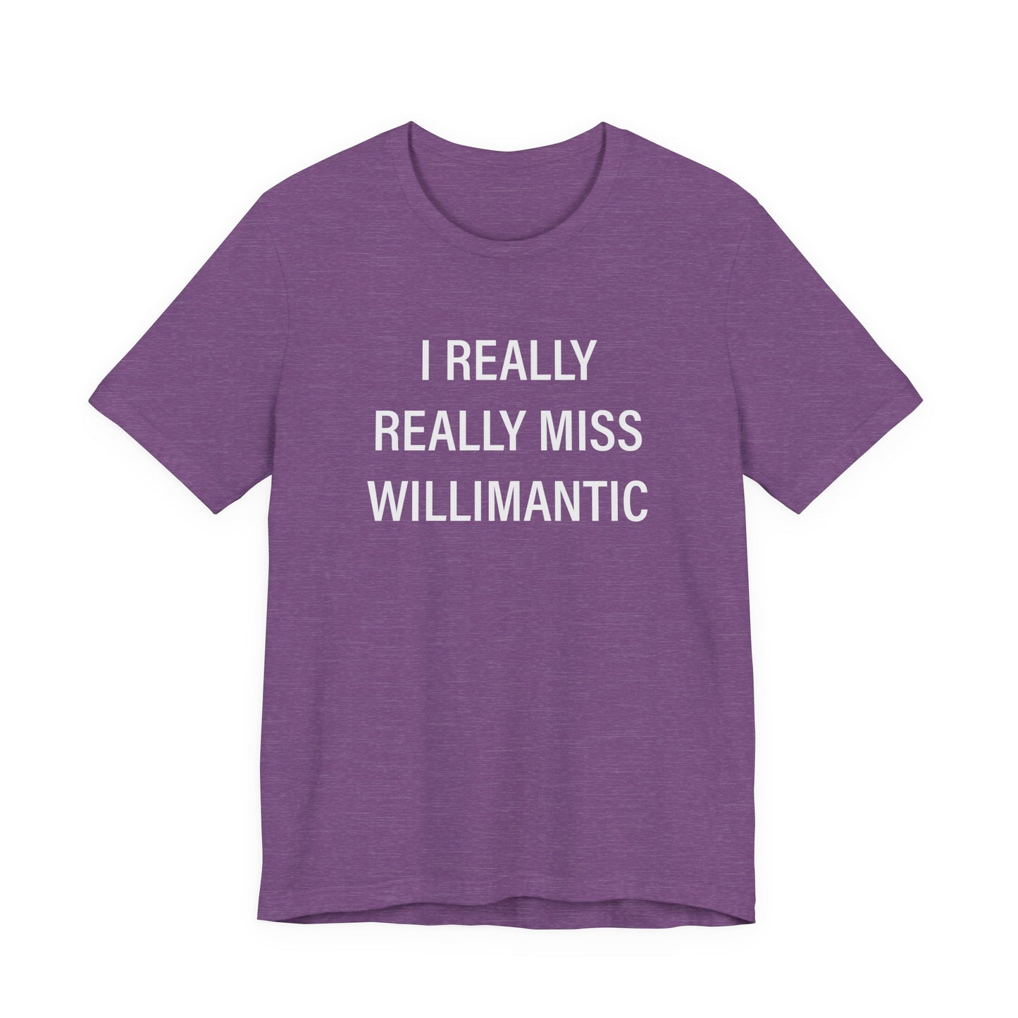 I Really Really Miss Willimantic Unisex Jersey Short Sleeve T-Shirt