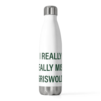 I Really Really Miss Griswold 20oz Insulated Bottle