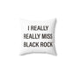 I Really Really Miss Black Rock Spun Polyester Square Pillow