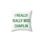 I Really Really Miss Chaplin Spun Polyester Square Pillow