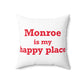 Monroe Is My Happy Place  Spun Polyester Square Pillow