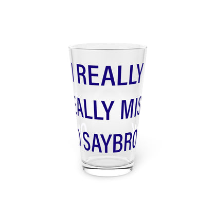 I Really Really Miss Old Saybrook Pint Glass, 16oz