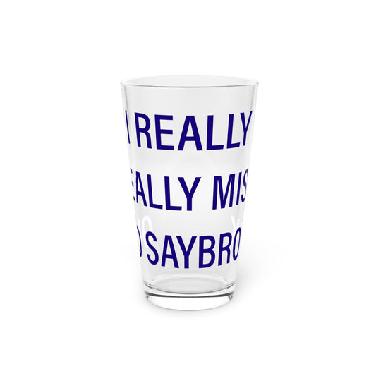 I Really Really Miss Old Saybrook Pint Glass, 16oz