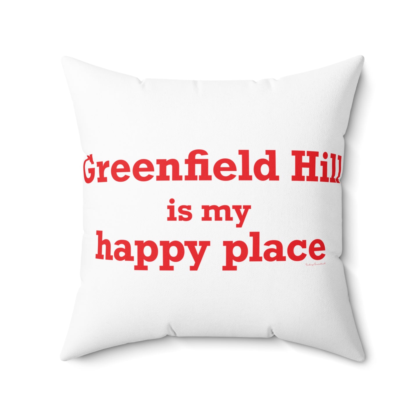 Greenfield Hill is My Happy Place Spun Polyester Square Pillow