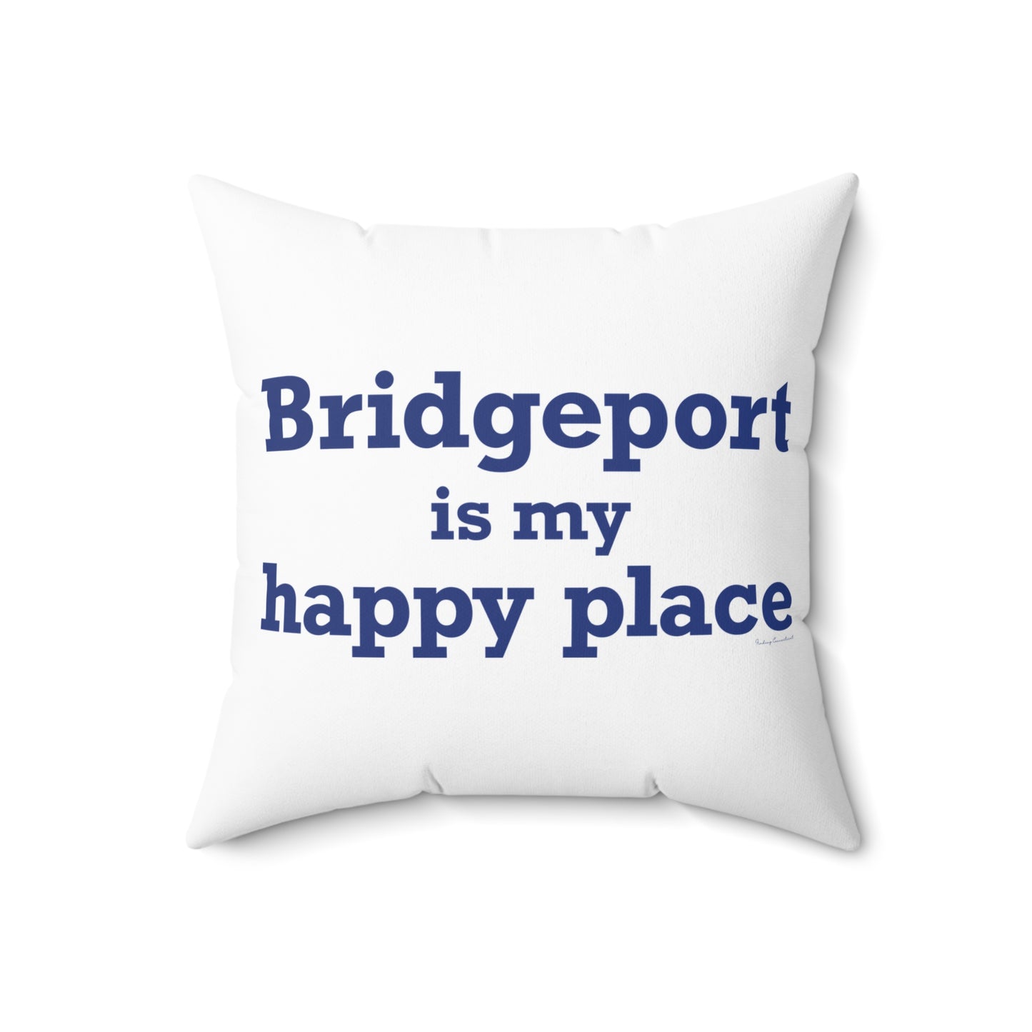 Bridgeport Is My Happy Place Spun Polyester Square Pillow