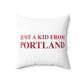 Just a kid from Portland Spun Polyester Square Pillow