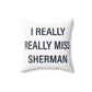 I Really Really Miss Sherman Spun Polyester Square Pillow