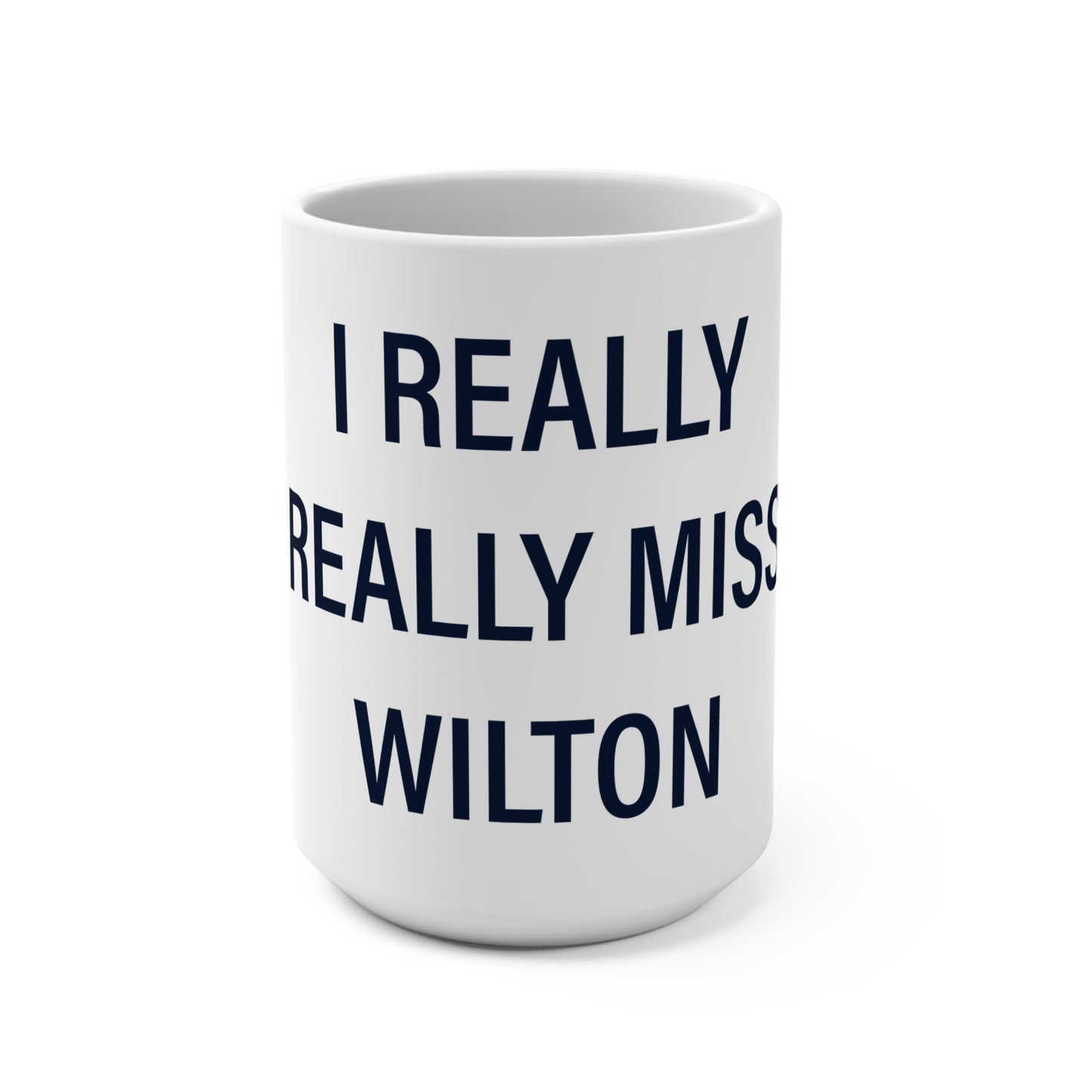 I Really Really Miss Wilton Mug 15oz