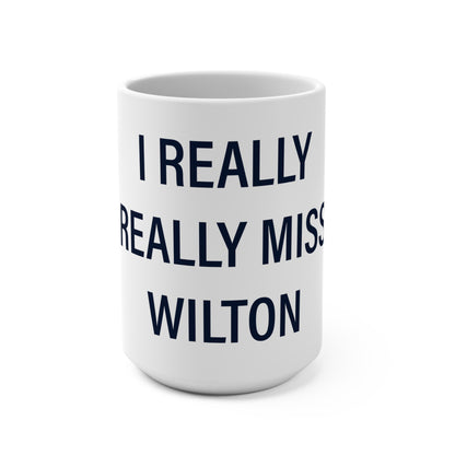 I Really Really Miss Wilton Mug 15oz