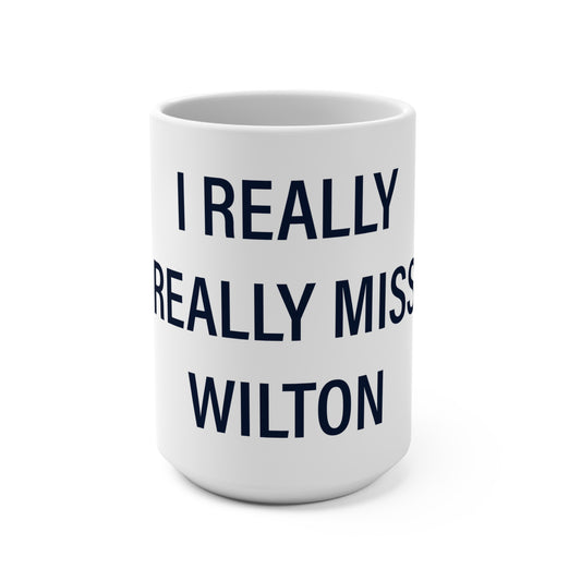 I Really Really Miss Wilton Mug 15oz