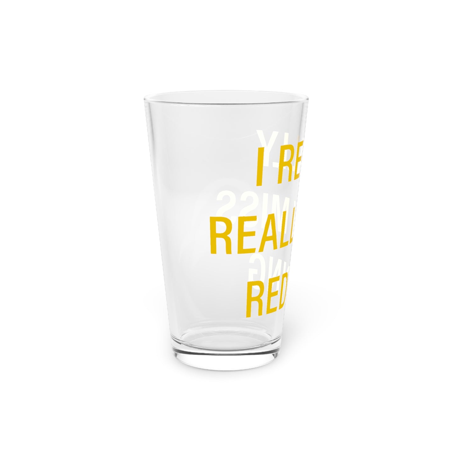 I Really Really Miss Redding Pint Glass, 16oz