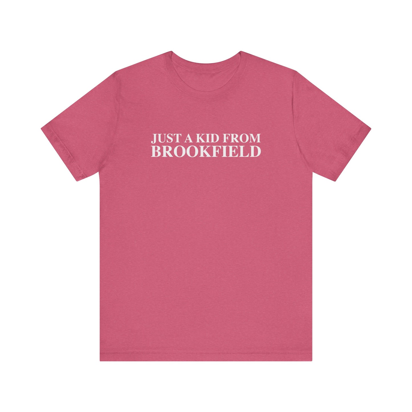 Just a kid from Brookfield Unisex Jersey Short Sleeve T-Shirt