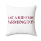 Just a kid from Farmington Spun Polyester Square Pillow