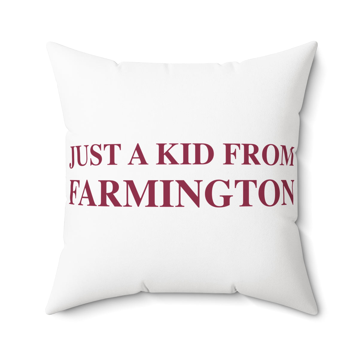 Just a kid from Farmington Spun Polyester Square Pillow