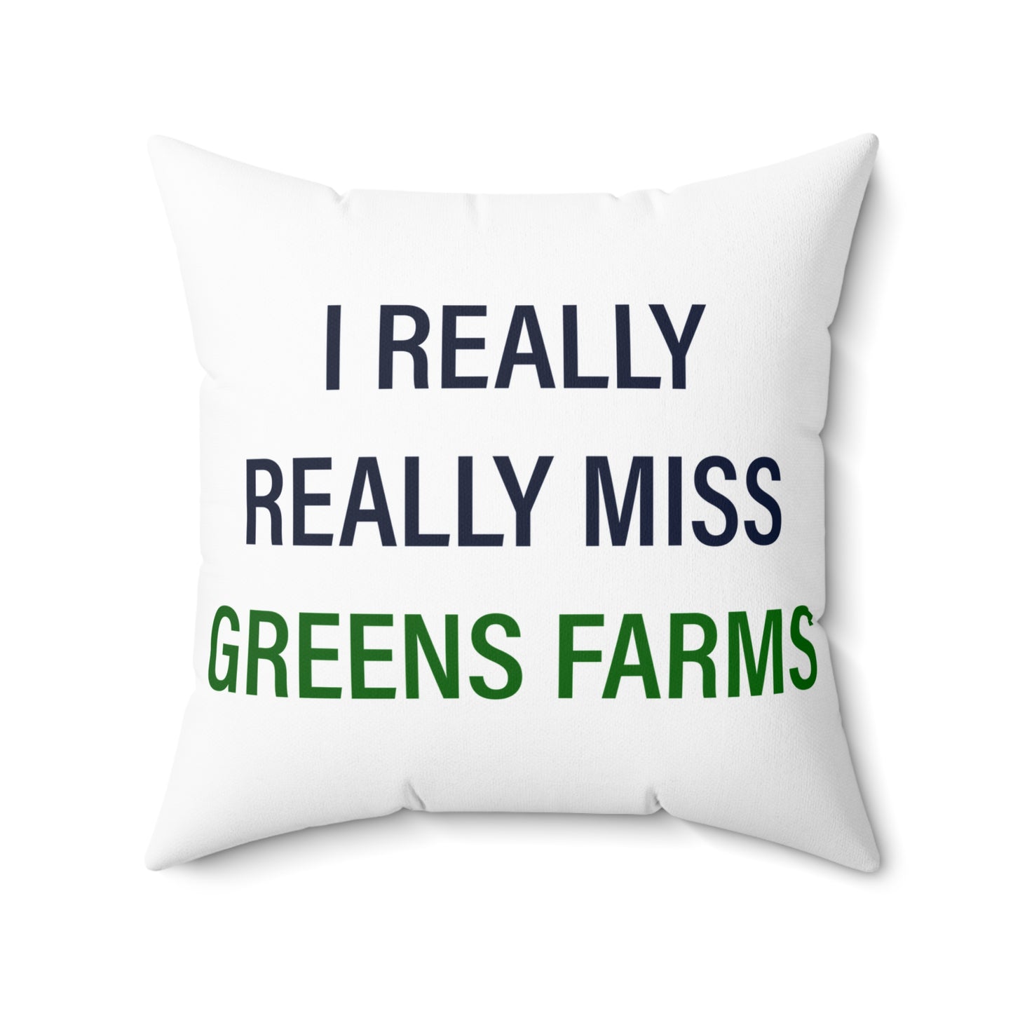 I Really Really Miss Greens Farms Spun Polyester Square Pillow