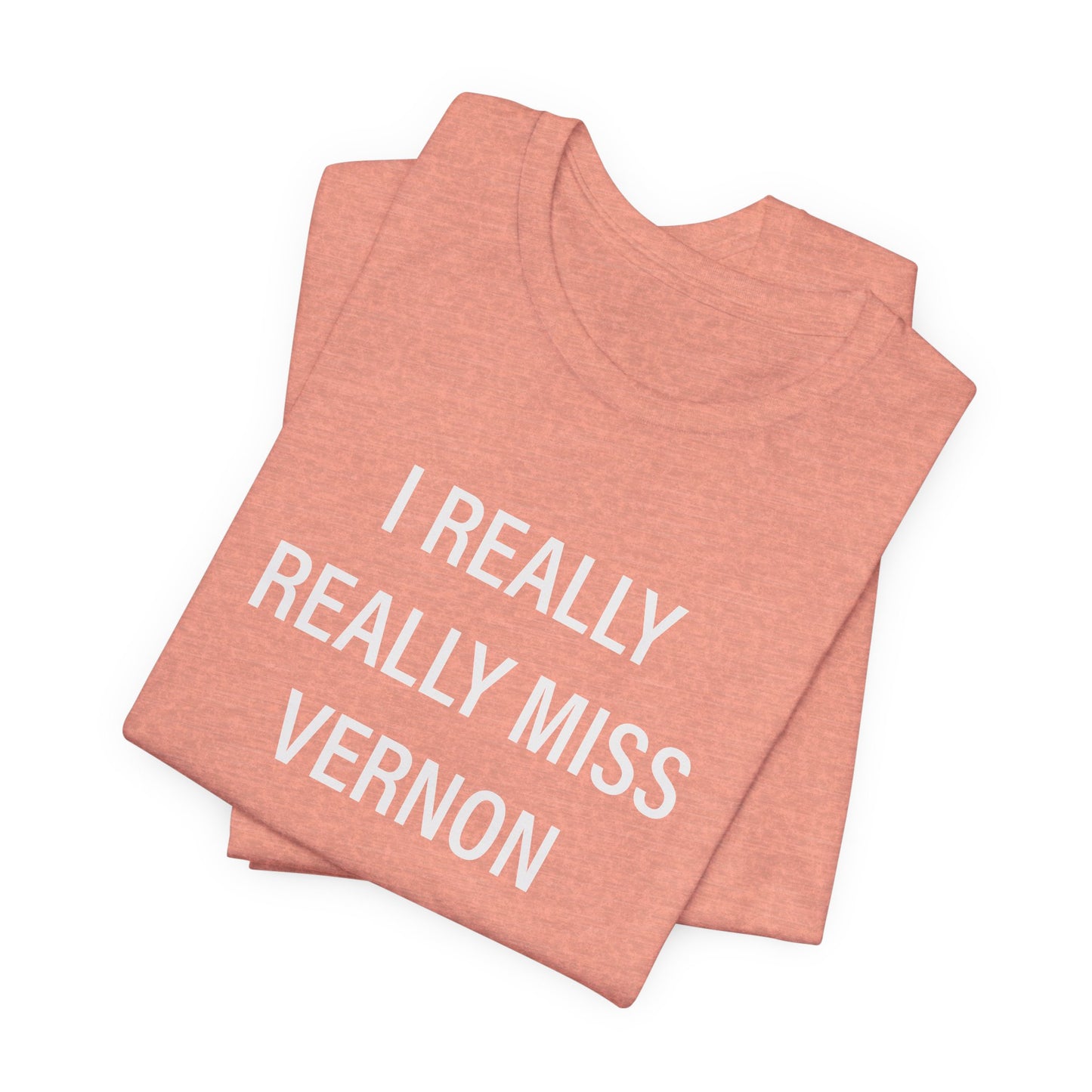 I Really Really Miss Vernon Unisex Jersey Short Sleeve Tee